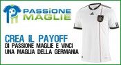 Crea il payoff di Passione Maglie e vinci la maglia della Germania
