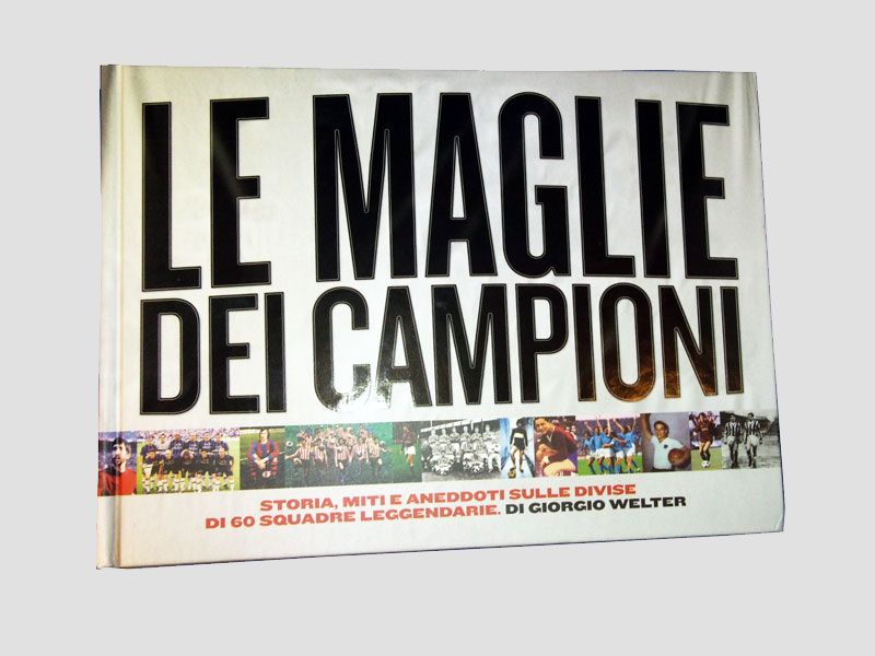 Libro "Le Maglie dei Campioni" di Giorgio Welter Copertina del libro Le maglie dei Campioni